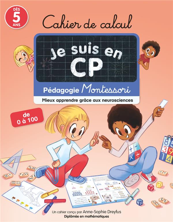 Cahier de calcul Je suis en CP. Mieux apprendre grâce aux neurosciences - Pédagogie Montessori