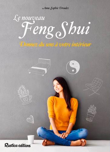 Le nouveau Feng Shui. Donnez du sens à votre intérieur