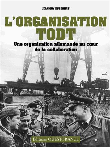 L'Organisation Todt. Une organisation allemande au coeur de la collaboration