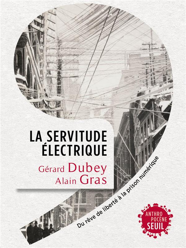 La servitude électrique. Du rêve de liberté à la prison numérique