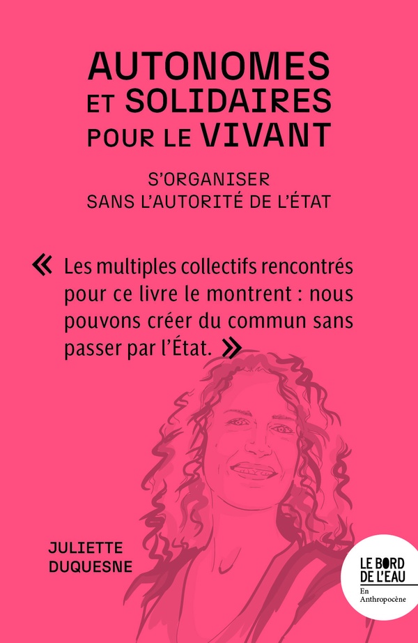 Autonomes et solidaires pour le vivant. S'organiser sans l'autorité de l'Etat