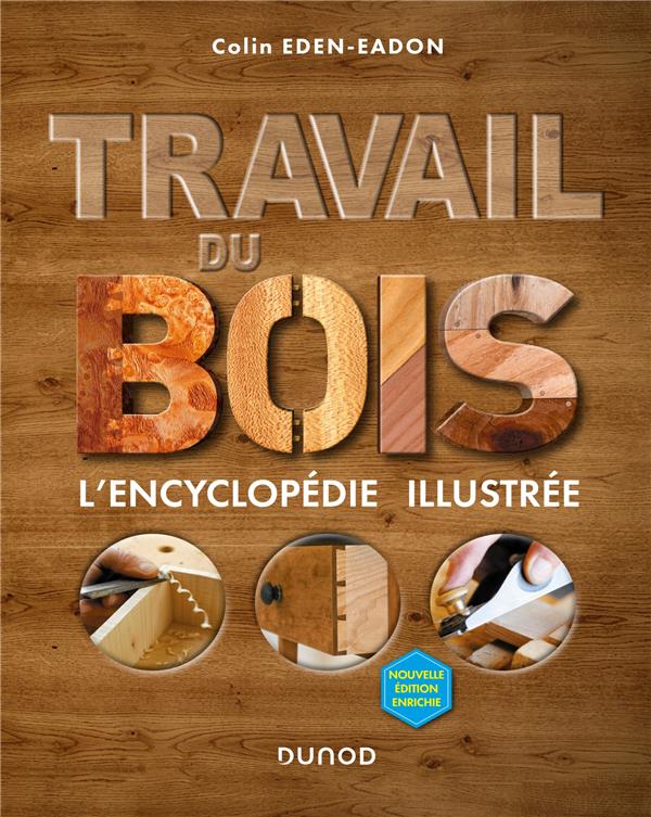 TRAVAIL DU BOIS - 2E ED. - L'ENCYCLOPEDIE ILLUSTREE