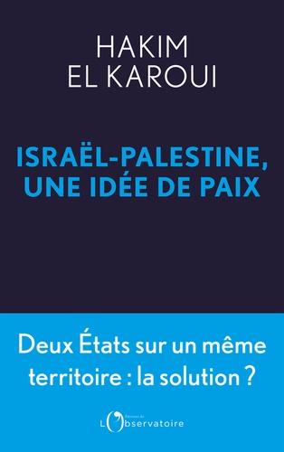 Israël-Palestine, une idée de paix. Deux Etats sur un même territoire : la solution ?