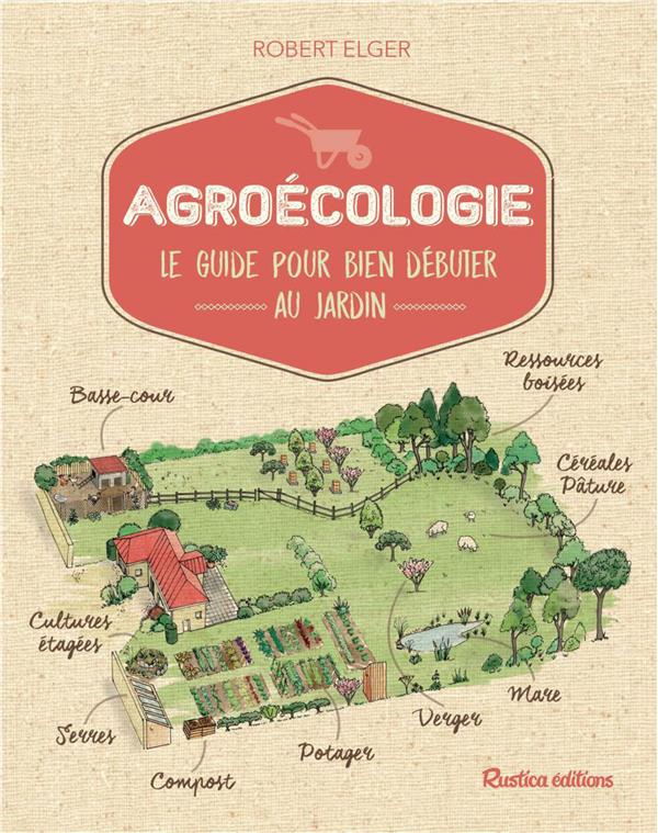 Agroécologie. Le guide pour bien débuter au jardin