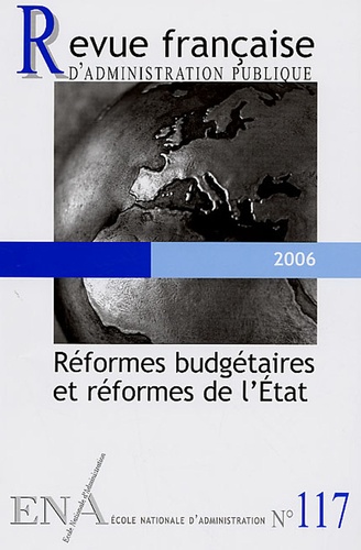 Revue française d'administration publique N° 117, 2006 : Réformes budgétaires et réformes de l'Etat