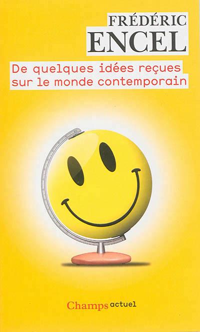 De quelques idées reçues sur le monde contemporain. Précis de géopolitique à l'usage de tous