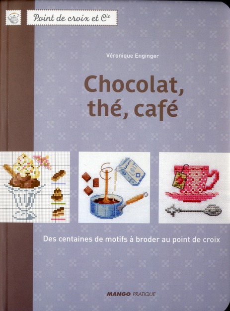 Chocolat, thé, café. Des centaines de motifs à broder au point de croix