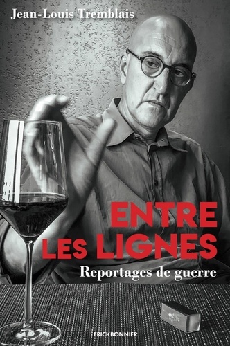 Entre les lignes. Reportages de guerre et aventure de presse