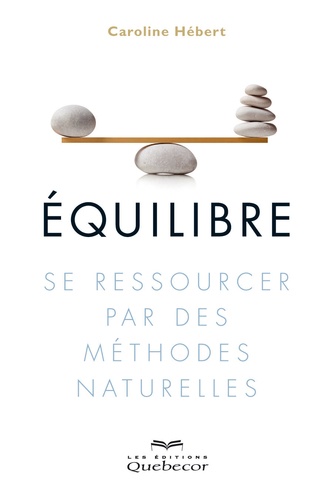Equilibre. Se ressourcer par des méthodes naturelles, 2e édition