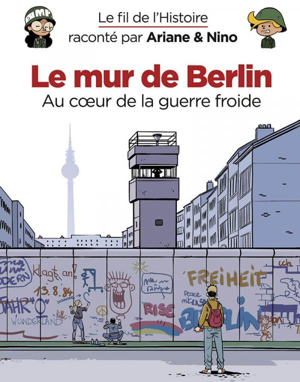 Le fil de l'Histoire raconté par Ariane & Nino : Le mur de Berlin