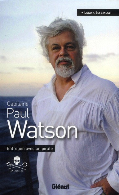 Capitaine Paul Watson. Entretien avec un pirate