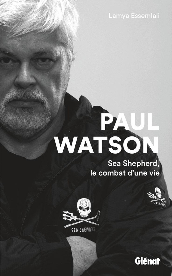 Paul Watson. Sea Shepherd, le combat d'une vie