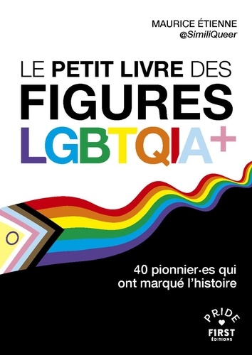Le petit livre des figures LGBTQIA . 40 pionnier·es qui ont marqué l'histoire