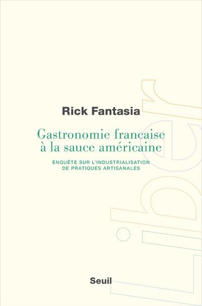 Gastronomie française à la sauce américaine. Enquête sur l'industrialisation de pratiques artisanale