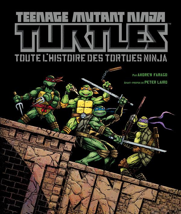 Teenage Mutant Ninja Turtles. Toute l'histoire des Tortues Ninja