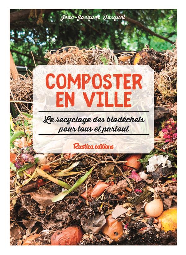Composter en ville. Le recyclage des biodéchets pour tous et partout