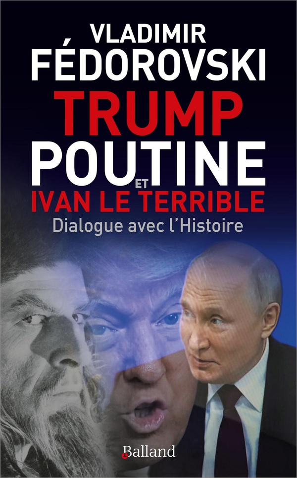 Trump, Poutine et Ivan le Terrible. Dialogue avec l'Histoire