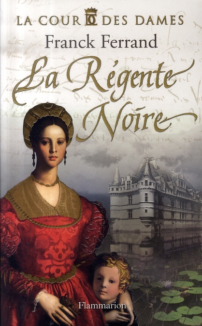 La Cour des Dames Tome 1 : La Régente Noire