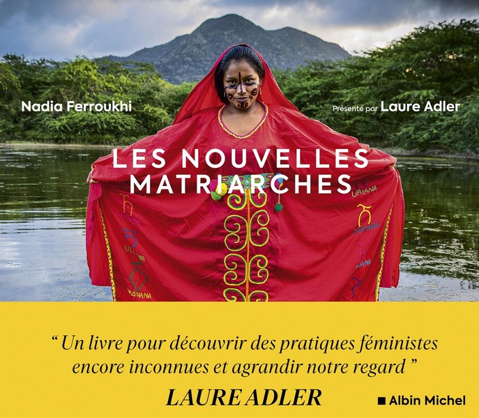 Les nouvelles matriarches. Dernières sociétés de femmes autour du monde