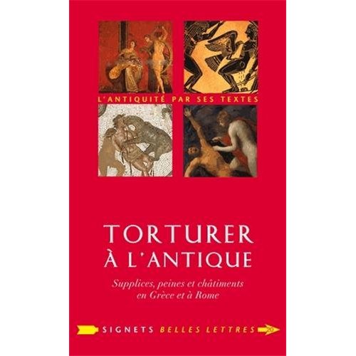 TORTURER A L'ANTIQUE - SUPPLICES, PEINES ET CHATIMENTS EN GRECE ET A ROME