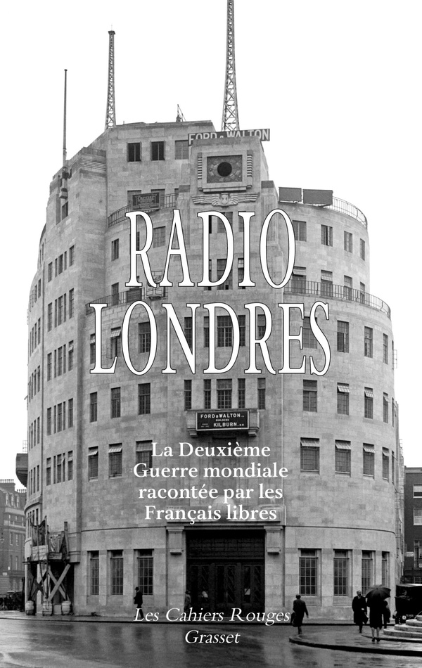 Radio Londres. La Deuxième Guerre mondiale racontée par les Français libres
