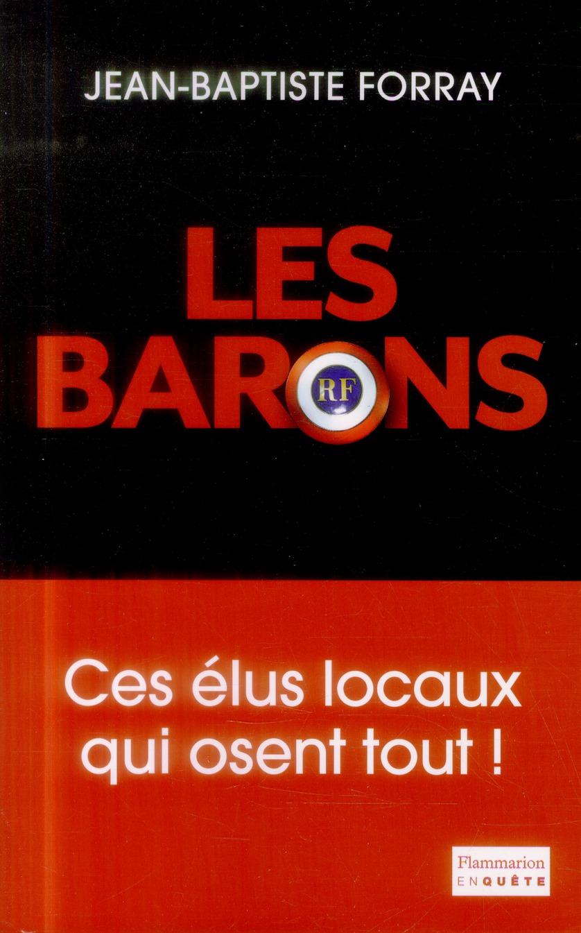 Les Barons. Ces élus qui osent tout !