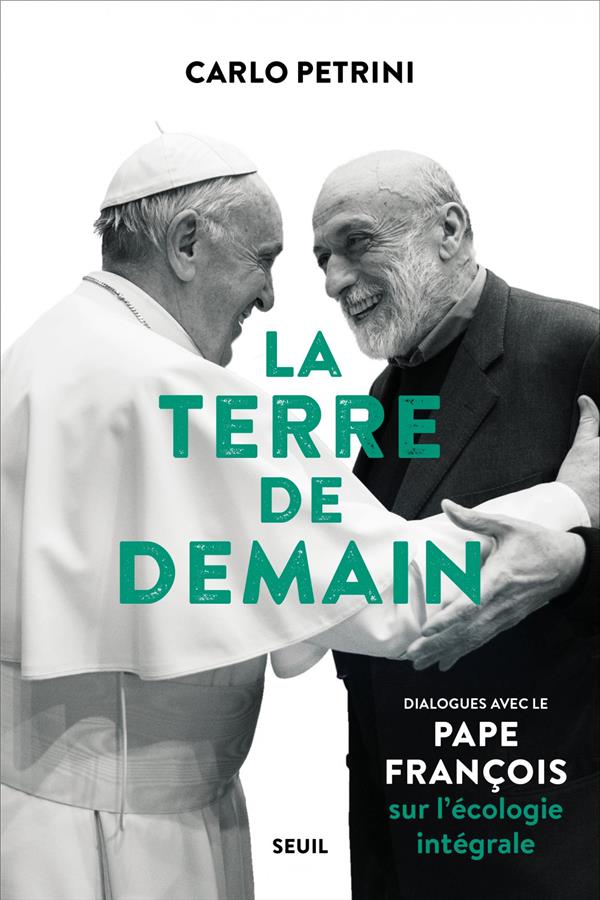 La Terre de demain. Dialogues avec le pape François sur l'écologie intégrale