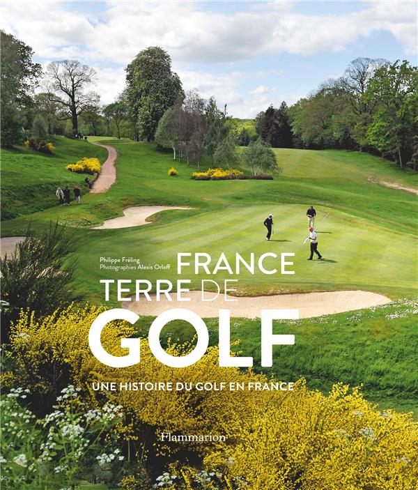 France, terre de golf. Une histoire du golf en France