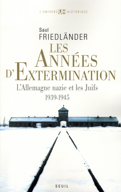 Les années d'extermination. L'Allemagne nazie et les Juifs : 1939-1945