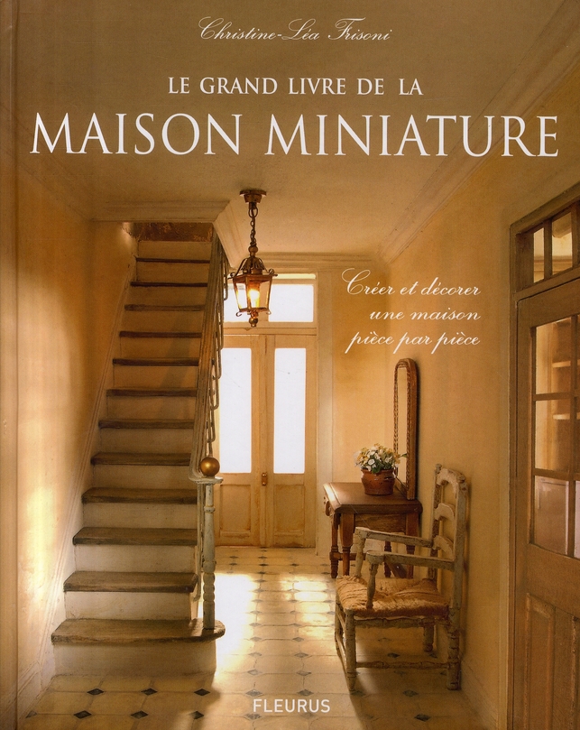 Le grand livre de la maison miniature. Créer et décorer une maison pièce par pièce