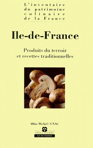 ILE-DE-FRANCE - PRODUITS DU TERROIR ET RECETTES TRADITIONNELLES