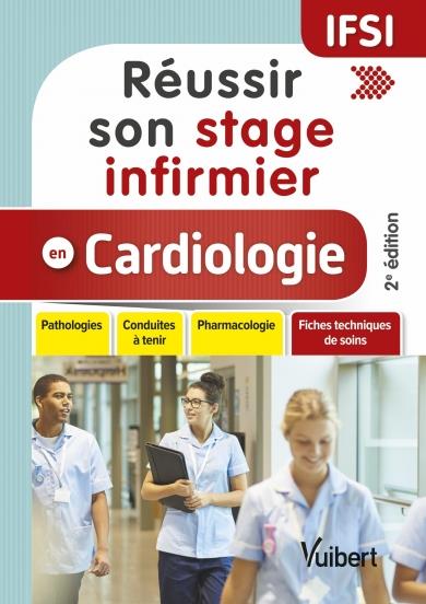 REUSSIR SON STAGE INFIRMIER EN CARDIOLOGIE - PATHOLOGIES - CONDUITES A TENIR - PHARMACOLOGIE - FICHE