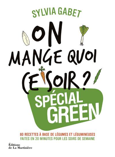 On mange quoi ce soir ? Spécial green. 80 recettes à base de légumes et de légumineuses