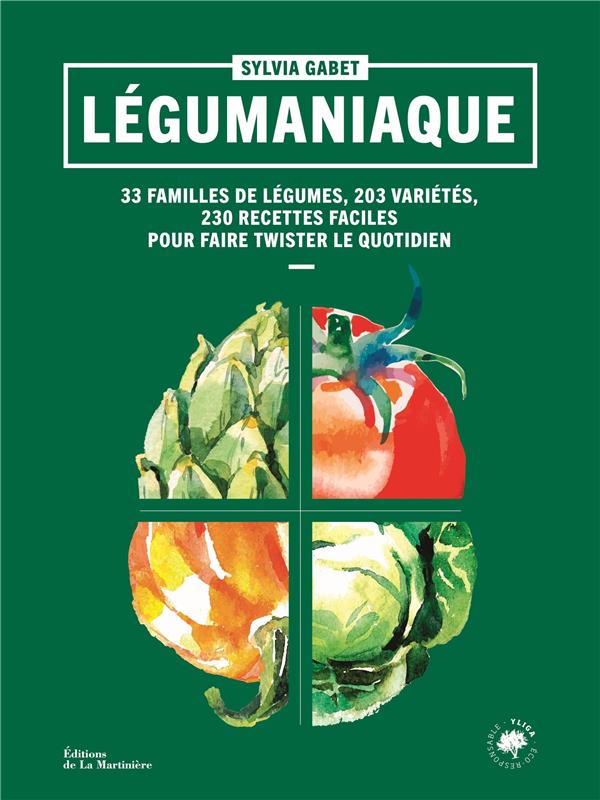 Légumaniaque. 33 familles de légumes, 203 variétés, 230 recettes faciles pour faire twister le quoti
