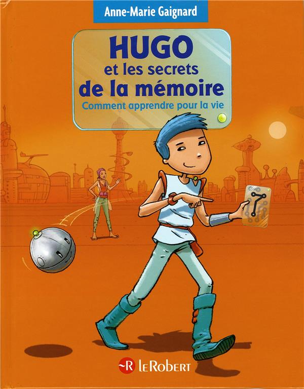 Hugo et les secrets de la mémoire. Comment apprendre pour la vie