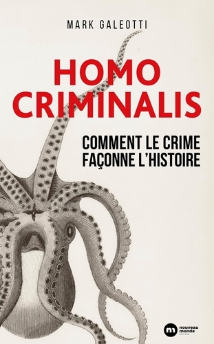 Homo criminalis. Comment le crime façonne l'histoire
