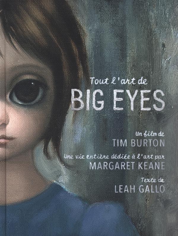 Tout l'art de Big Eyes. Un film de Tim Burton, une vie entière dédiée à l'art par Margaret Keane