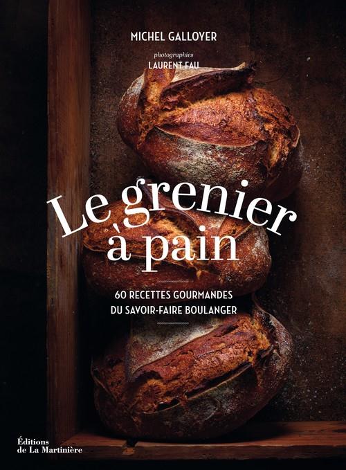 Le Grenier à Pain. 60 recettes du savoir-faire boulanger