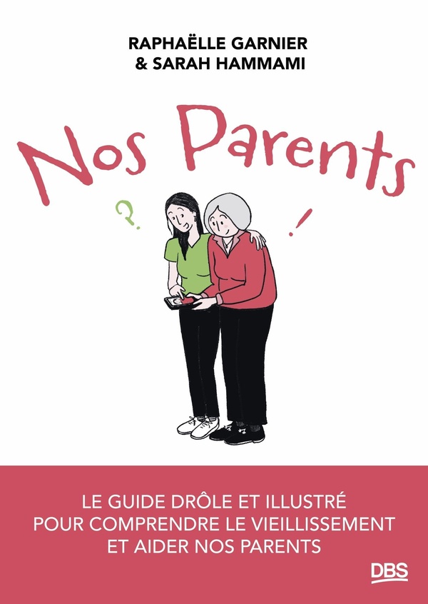 Nos parents. Le guide drôle et illustré pour comprendre le vieillissement et aider nos parents