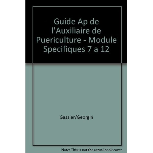 Guide AP de l'auxiliaire de puériculture. Modules spécifiques 7 à 12