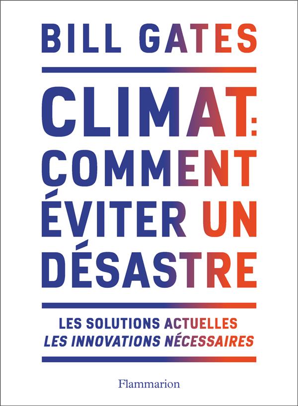 Climat : comment éviter un désastre. Les solutions actuelles. Les innovations nécessaires