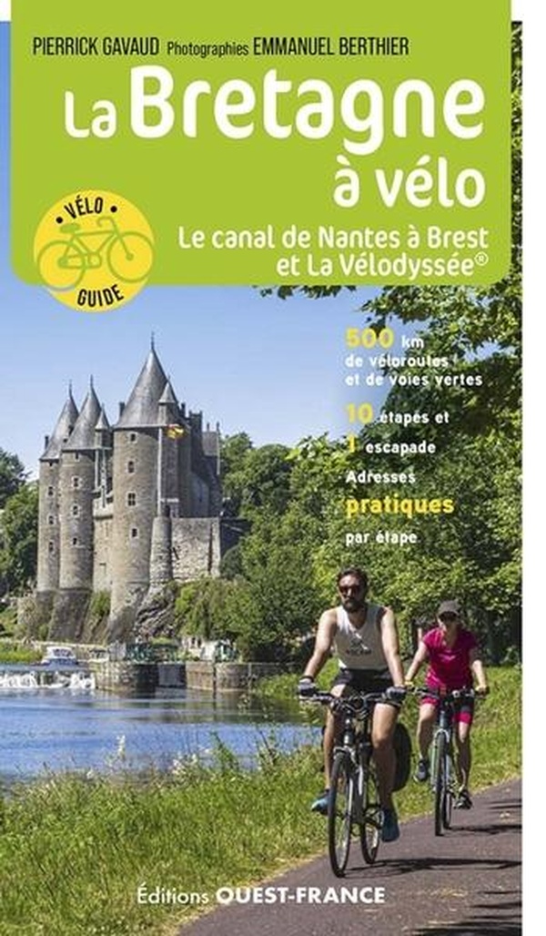 La Bretagne à vélo. Le Canal de Nantes à Brest et La Vélodyssée