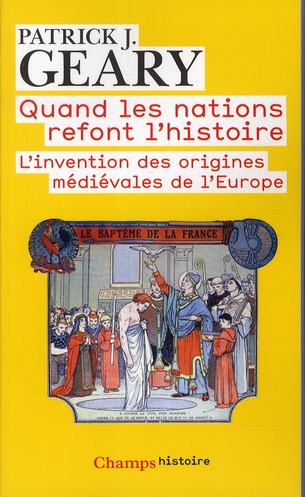 geary-patrick-3b-ricard-jean-pierre-quand-les-nations-refont-l-histoire-l-invention-des-origines-medievales-de-l-europe_0