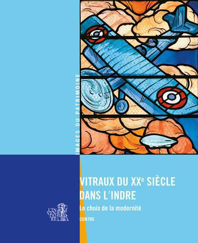 Vitraux du XXe siècle dans l'Indre. Le choix de la modernité