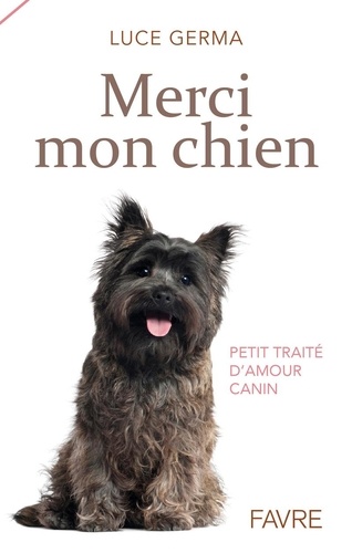 Merci mon chien. Petit traité d'amour canin