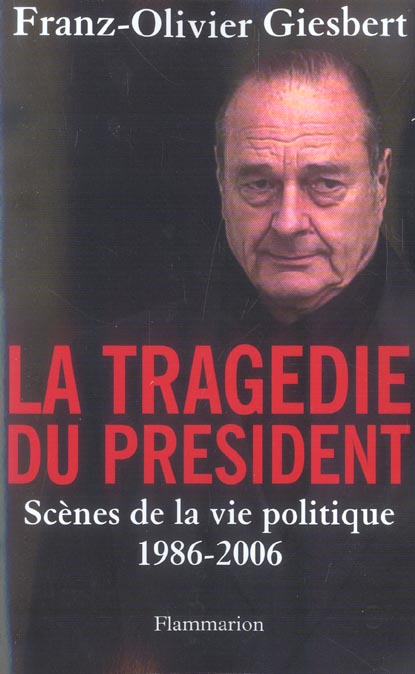 La Tragédie du président. Scènes de la vie politique (1986-2006)