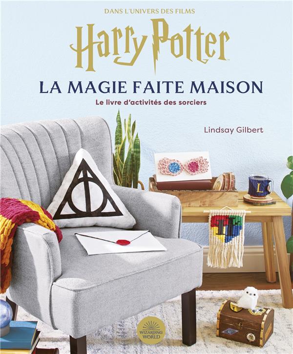 Dans l'univers des films Harry Potter, la magie faite maison. Le livre d'activités des sorciers