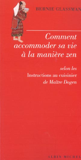 COMMENT ACCOMMODER SA VIE A LA MANIERE ZEN - SELON LES INSTRUCTIONS AU CUISINIER DE MAITRE DOGEN