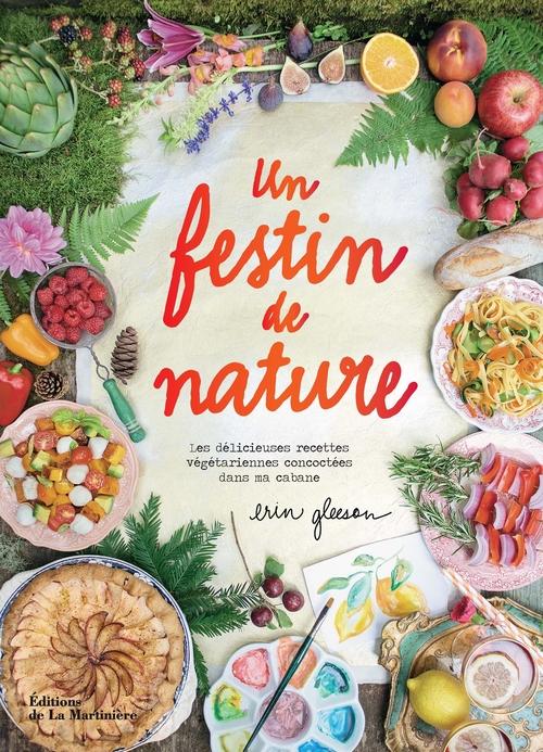 Un festin de nature. Les délicieuses recettes végétariennes concoctées dans ma cabane
