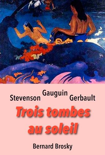 Trois tombes au soleil. Gauguin, Stevenson, Gerbault